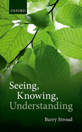 Seeing, Knowing, Understanding: Philosophical Essays