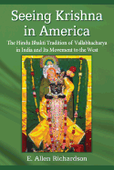 Seeing Krishna in America: The Hindu Bhakti Tradition of Vallabhacharya in India and Its Movement to the West