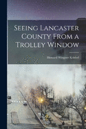 Seeing Lancaster County From a Trolley Window