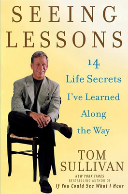 Seeing Lessons: 14 Life Secrets I've Learned Along the Way - Sullivan, Tom