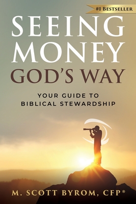 Seeing Money God's Way: Your Guide to Biblical Stewardship - Byrom, M Scott