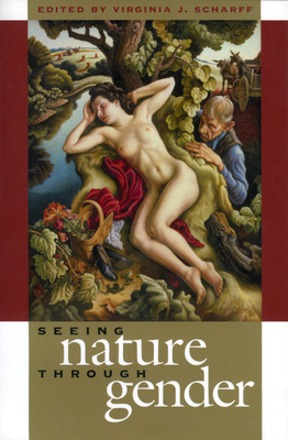 Seeing Nature Through Gender - Scharff, Virginia J (Editor)