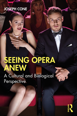 Seeing Opera Anew: A Cultural and Biological Perspective - Cone, Joseph