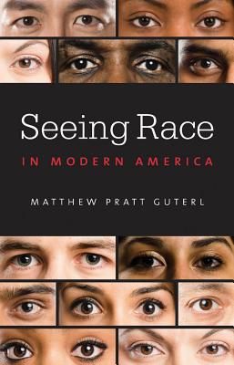 Seeing Race in Modern America - Guterl, Matthew Pratt