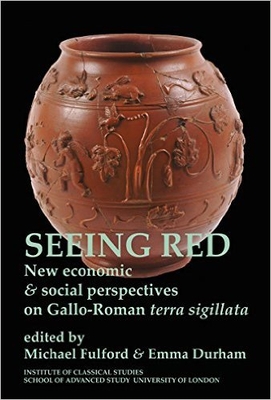 Seeing Red: New economic and social perspectives on Gallo-Roman terra sigilata (BICS Supplement 102) - Fulford, Michael (Editor), and Durham, Emma (Editor)