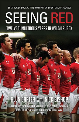 Seeing Red: Twelve Tumultuous Years in Welsh Rugby - Carter, Alun, and Bishop, Nick