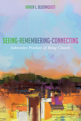 Seeing-Remembering-Connecting - Bloomquist, Karen L