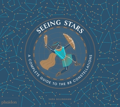 Seeing Stars: A Complete Guide to the 88 Constellations - Gillingham, Sara