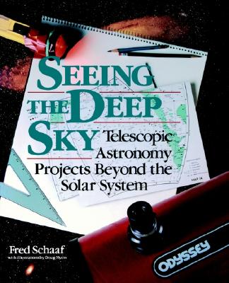 Seeing the Deep Sky: Telescopic Astronomy Projects Beyond the Solar System - Schaaf, Fred