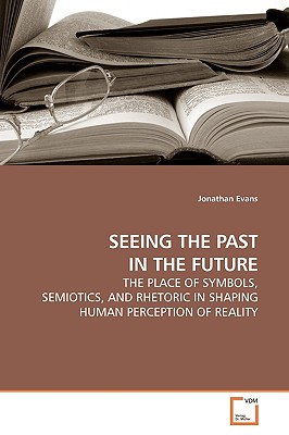 Seeing the Past in the Future - Evans, Jonathan