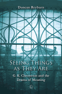 Seeing Things as They Are: G.K. Chesterton and the Drama of Meaning