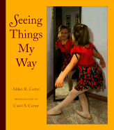 Seeing Things My Way - Carter, Alden R, and Carter, Carol S (Photographer)