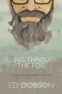 Seeing Through the Fog: Hope When Your World Falls Apart