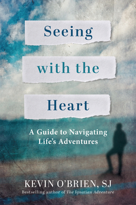 Seeing with the Heart: A Guide to Navigating Life's Adventures - O'Brien, Kevin