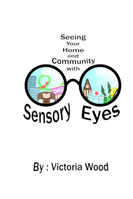 Seeing Your Home and Community with Sensory Eyes - Wood, Victoria