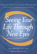 Seeing Your Life Through New Eyes: A Workbook to Free Yourself from Your Past