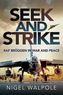 Seek and Strike: RAF Br ggen in War and Peace