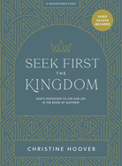 Seek First the Kingdom - Bible Study Book with Video Access: God's Invitation to Life and Joy in the Book of Matthew
