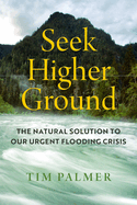 Seek Higher Ground: The Natural Solution to Our Urgent Flooding Crisis