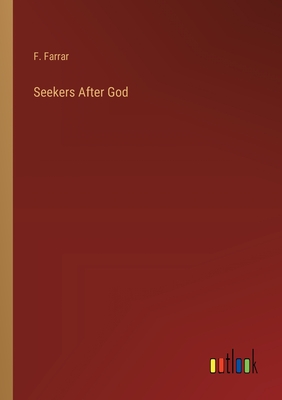 Seekers After God - Farrar, F