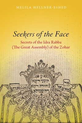 Seekers of the Face: Secrets of the Idra Rabba (the Great Assembly) of the Zohar - Hellner-Eshed, Melila