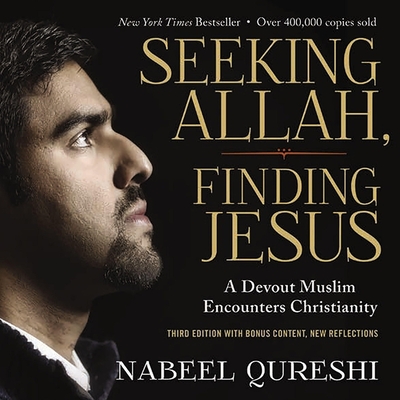 Seeking Allah, Finding Jesus: Third Edition with Bonus Content, New Reflections - Qureshi, Nabeel (Read by), and Strobel, Lee (Foreword by), and Qureshi, Michelle (Read by)