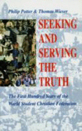 Seeking and Serving the Truth: The First Hundred Years of the World Student Christian Federation