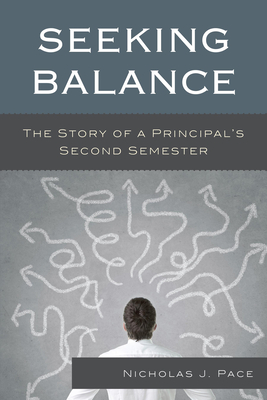 Seeking Balance: The Story of a Principal's Second Semester - Pace, Nicholas J