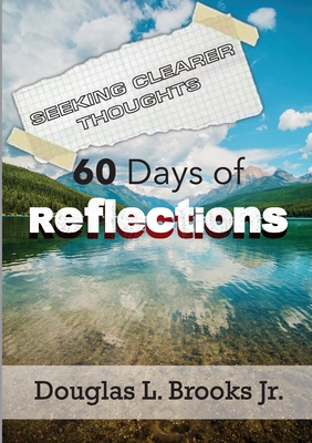 Seeking Clearer Thoughts: 60 Days of Reflections - Brooks, Douglas, Jr.