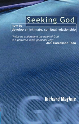 Seeking God: How to Develop an Intimate, Spiritual Relationship - Mayhue, Richard