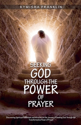 Seeking God through the Power of Prayer - Franklin, Kymisha