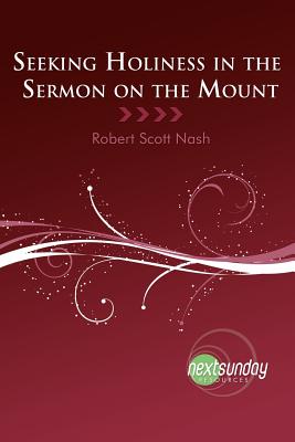 Seeking Holiness in the Sermon on the Mount - Nash, Robert Scott, and Sherman, Cecil