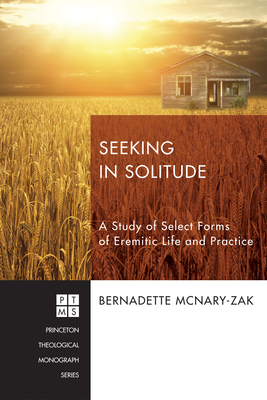 Seeking in Solitude: A Study of Select Forms of Eremitic Life and Practice - McNary-Zak, Bernadette