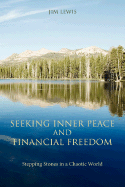 Seeking Inner Peace and Financial Freedom: Stepping Stones in a Chaotic World - Lewis, Jim