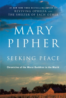 Seeking Peace: Chronicles of the Worst Buddhist in the World - Pipher, Mary