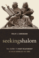 Seeking Shalom: The Journey to Right Relationship Between Catholics and Jews