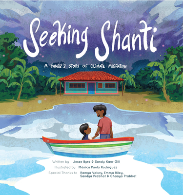 Seeking Shanti: A Family's Story of Climate Migration - Byrd, Jesse, and Kaur Gill, Sandy
