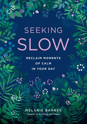 Seeking Slow: Reclaim Moments of Calm in Your Day - Barnes, Melanie