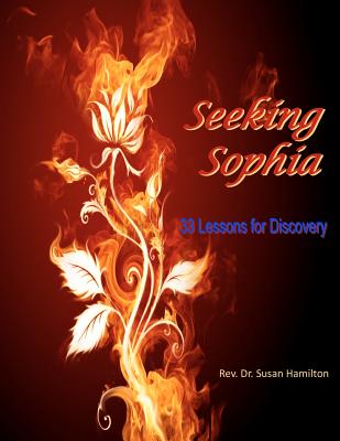 Seeking Sophia: 33 Lessons for Discovery - Hamilton Dmin, Susan C