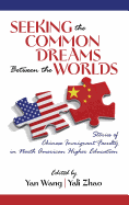 Seeking the Common Dreams Between Worlds: Stories of Chinese Immigrant Faculty in North American Higher Education (Hc)