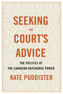 Seeking the Court's Advice: The Politics of the Canadian Reference Power