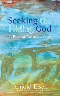 Seeking the Hiding God: A Personal Theological Essay - Eisen, Arnold