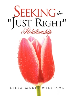 Seeking the "Just Right" Relationship - Williams, Liesa Marie