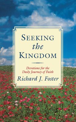 Seeking the Kingdom: Devotions for the Daily Journey of Faith - Foster, Richard J