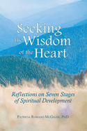 Seeking the Wisdom of the Heart: Reflections on Seven Stages of Spiritual Development