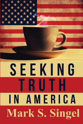 Seeking Truth in America - Singel, Mark S