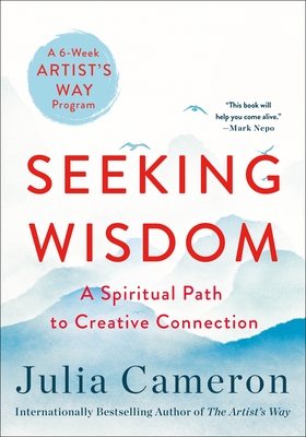 Seeking Wisdom: A Spiritual Path to Creative Connection (a Six-Week Artist's Way Program) - Cameron, Julia