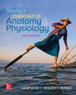 Seeley's Essentials of Anatomy & Physiology - Vanputte, Cinnamon L, and Regan, Jennifer L, and Russo, Andrew F, Dr.