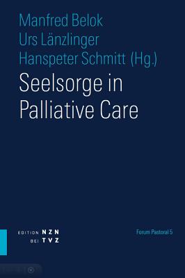 Seelsorge in Palliative Care - Belok, Manfred (Editor), and Lanzlinger, Urs (Editor), and Schmitt, Hanspeter (Editor)