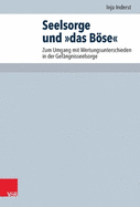 Seelsorge Und Das Bose: Zum Umgang Mit Wertungsunterschieden in Der Gefangnisseelsorge